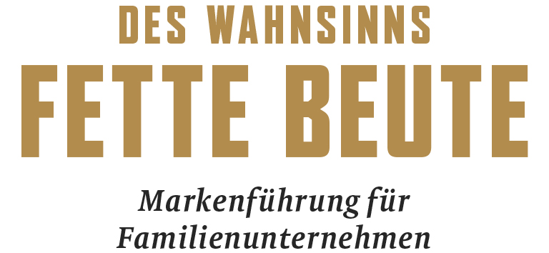 DES WAHNSINNS FETTE BEUTE GmbH
